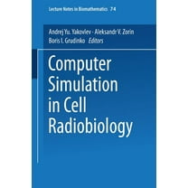 Lecture Notes in Biomathematics Computer Simulation in Cell Radiobiology, Book 74, (Paperback)