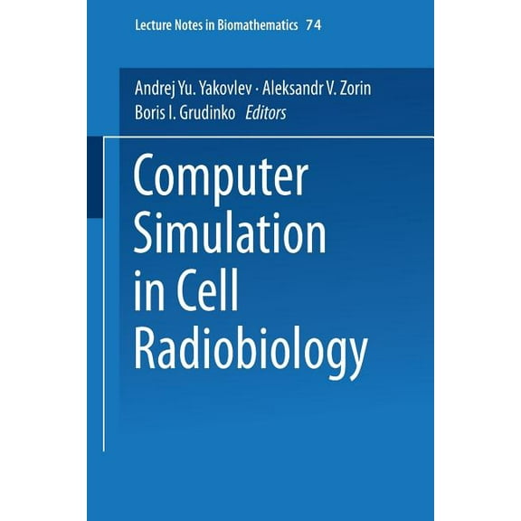 Lecture Notes in Biomathematics Computer Simulation in Cell Radiobiology, Book 74, (Paperback)