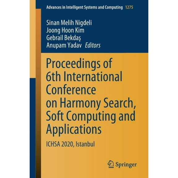 Advances in Intelligent Systems and Comp Proceedings of 6th International Conference on Harmony Search, Soft Computing and Applications: Ichsa 2020, Istanbul, Book 1275, (Paperback)