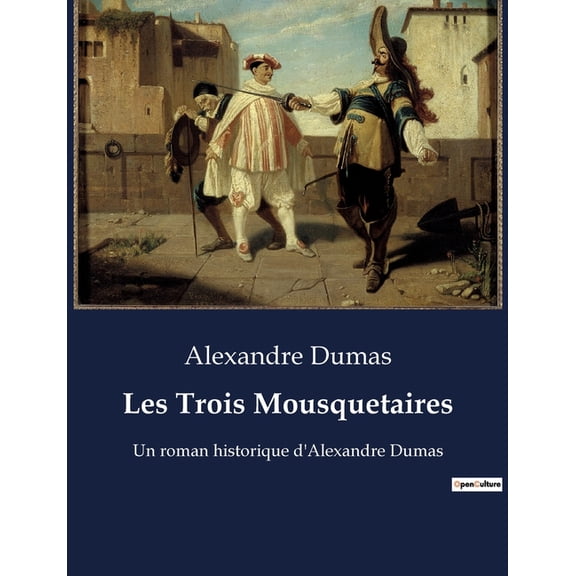 Les Trois Mousquetaires: Un roman historique d'Alexandre Dumas, (Paperback)
