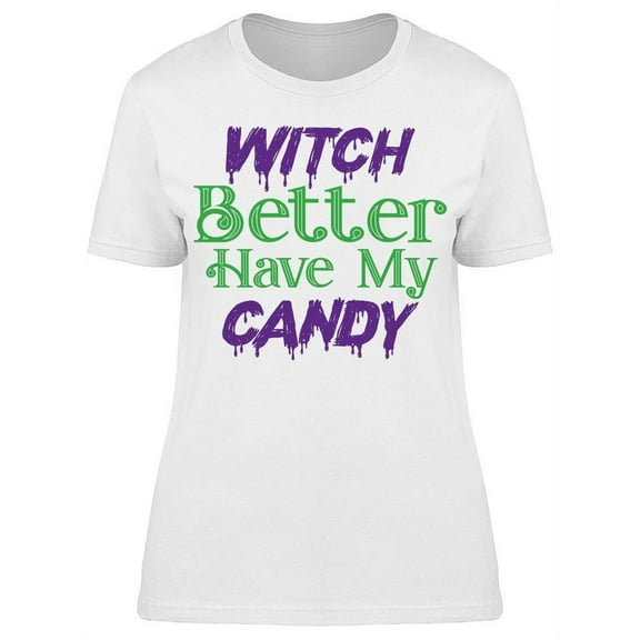 Witch Better Have My Candy Paint Women's T-shirt