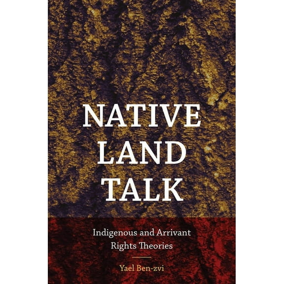Native Land Talk : Indigenous and Arrivant Rights Theories (Paperback)