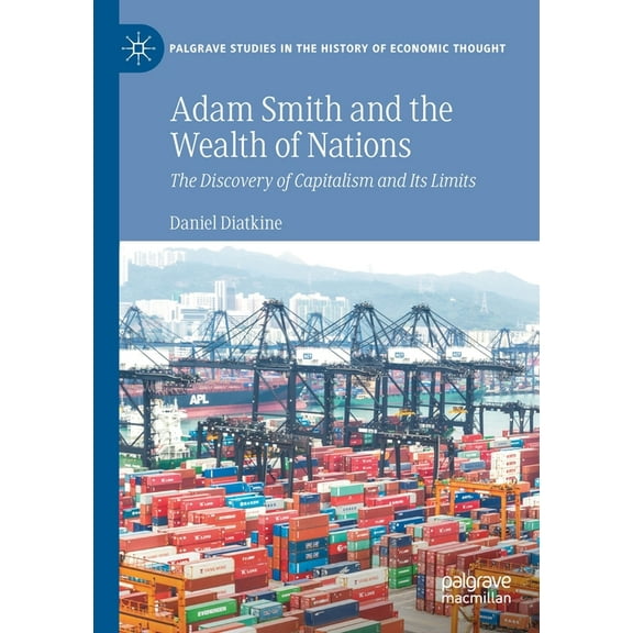 Palgrave Studies in the History of Econo Adam Smith and the Wealth of Nations: The Discovery of Capitalism and Its Limits, (Paperback)