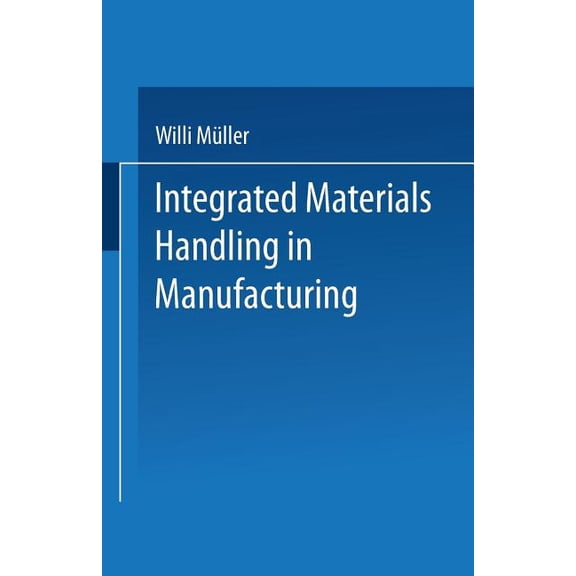 Integrated Materials Handling in Manufacturing, (Paperback)