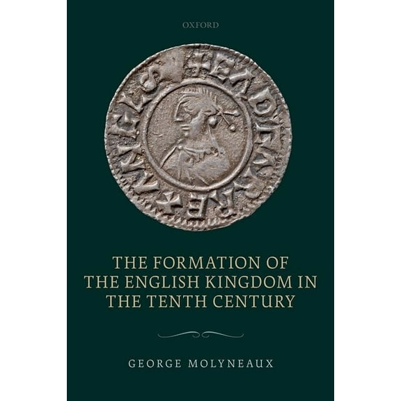 The Formation of the English Kingdom in the Tenth Century, (Hardcover)