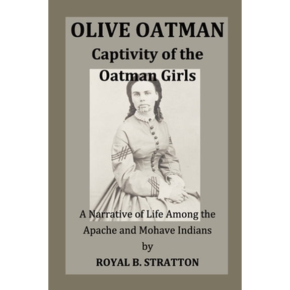 Pre-Owned Olive Oatman: Captivity of the Oatman Girls (Paperback) 1726680592 9781726680592