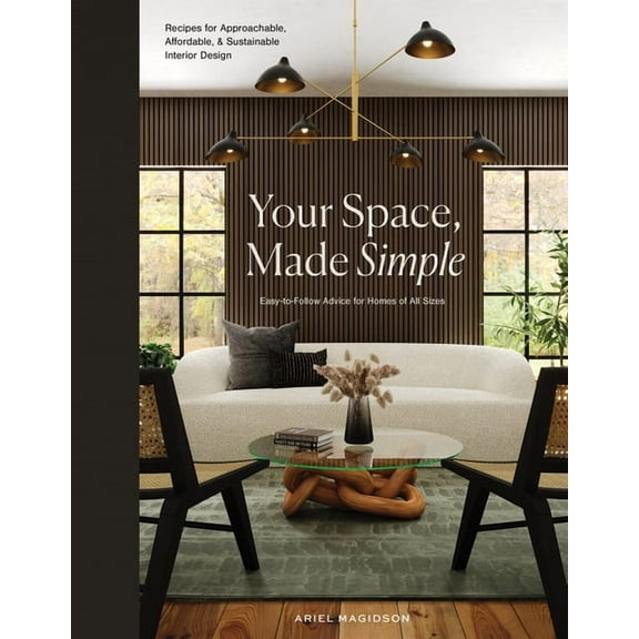 Your Space, Made Simple: Interior Design That's Approachable, Affordable, and Sustainable, (Hardcover)