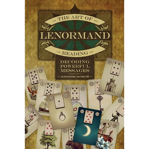 The Art of Lenormand Reading: Decoding Powerful Messages, (Paperback)