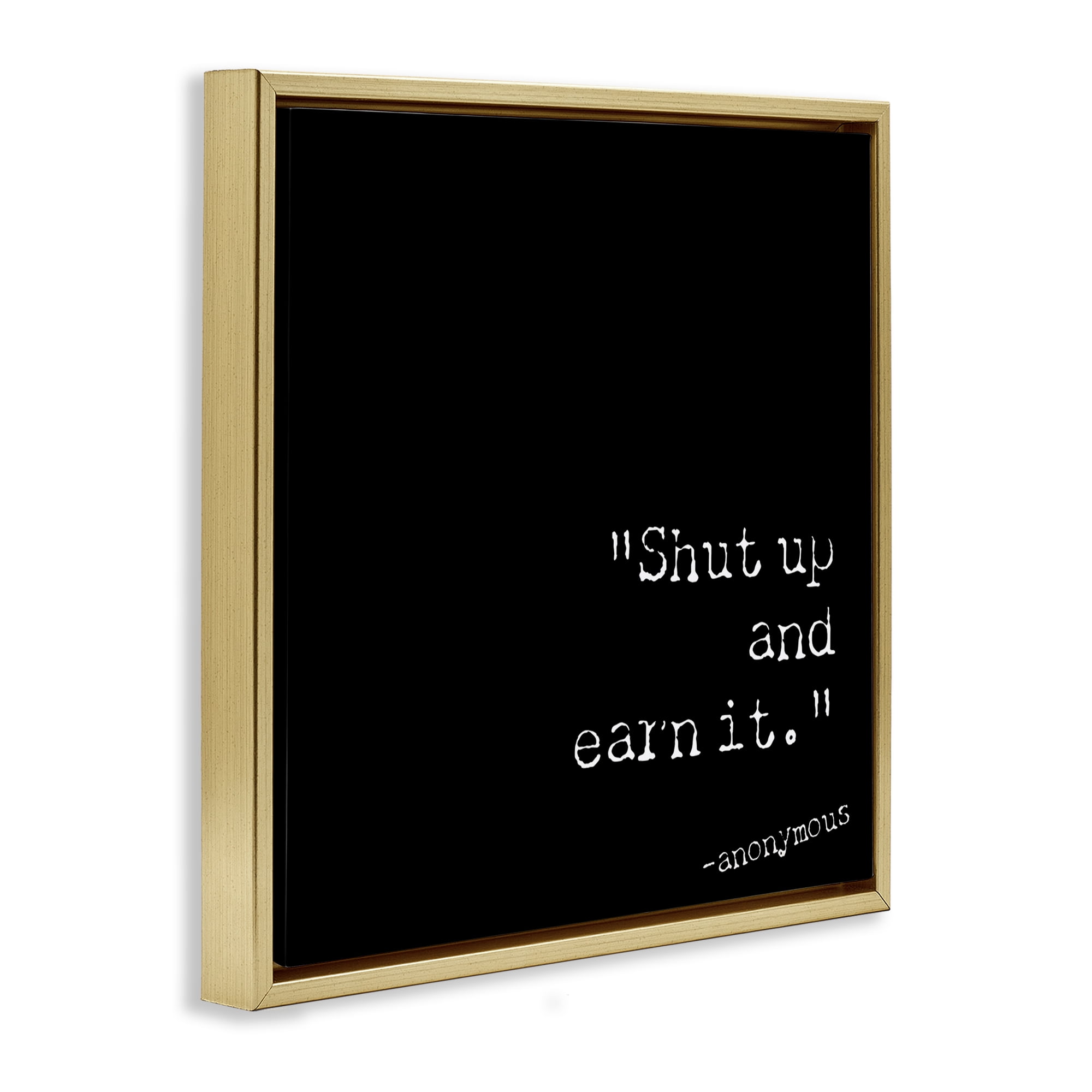 Stupell Industries Shut Up And Earn It Text & Numbers Painting Gold Floater Framed Canvas Art Print Wall Art, 25 x 25