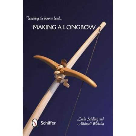Teaching the Bow to Bend... Making a Longbow