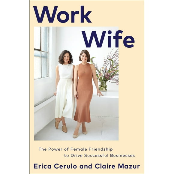 Work Wife : The Power of Female Friendship to Drive Successful Businesses (Hardcover)