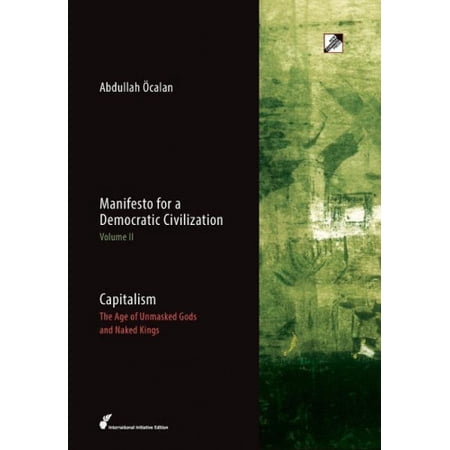 Capitalism: The Age of Unmasked Gods and Naked Kings (Manifesto for a