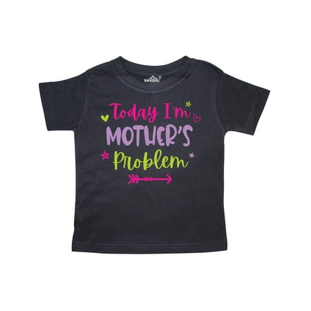 

Inktastic Child Funny Today Im Mothers Problem Gift Toddler Toddler Girl T-Shirt