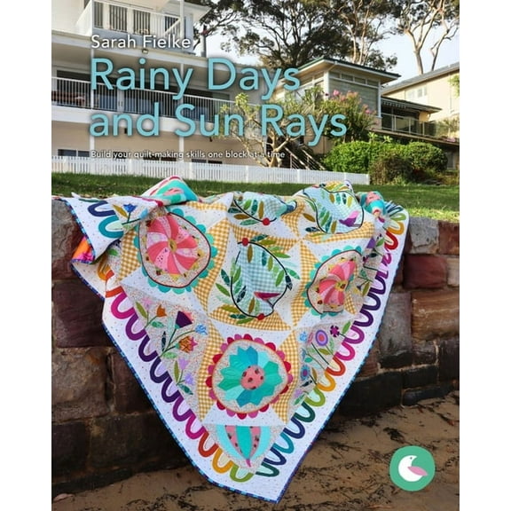Rainy Days and Sun Rays Quilt Pattern and Videos: Build your quilt-making skills one step at a time, (Paperback)