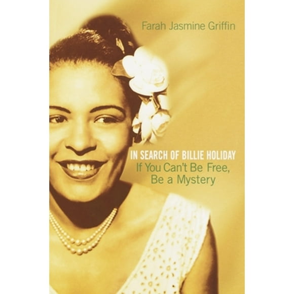 Pre-Owned If You Can't Be Free, Be a Mystery: In Search of Billie Holiday (Paperback 9780345449733) by Farah Jasmine Griffin
