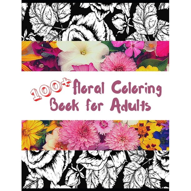 100+ Floral Coloring Book for Adults AntiStress Coloring Book for