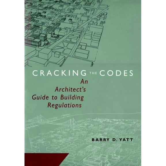 Cracking the Codes: An Architect's Guide to Building Regulations, (Hardcover)