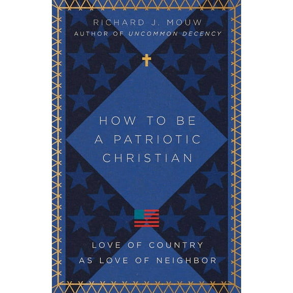 How to Be a Patriotic Christian: Love of Country as Love of Neighbor, (Paperback)