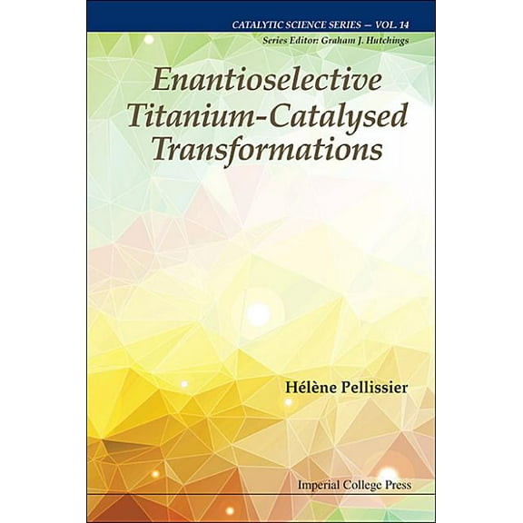 Catalytic Science Enantioselective Titanium-Catalysed Transformations, Book 14, (Hardcover)
