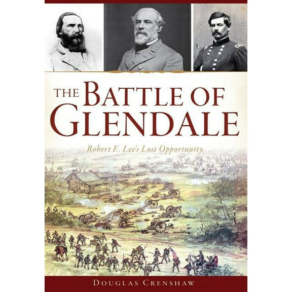 Civil War: The Battle of Glendale : Robert E. Lee's Lost Opportunity (Paperback)