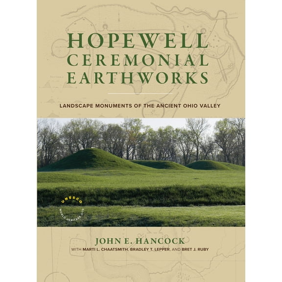 Hopewell Ceremonial Earthworks: Landscape Monuments of the Ancient Ohio Valley, (Hardcover)