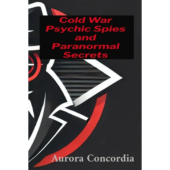Cold War Psychic Spies and Paranormal Secrets, (Paperback)