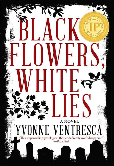 Black Flowers, White Lies by Yvonne Ventresca Black Flowers, White Lies by Yvonne Ventresca