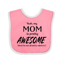 Inktastic Yeah My Mom is Pretty Awesome and I'm Not Afraid to Admit It Boys or Girls Baby Bib