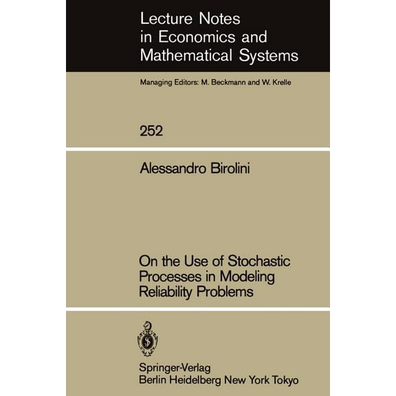 Lecture Notes in Economic and Mathematic On the Use of Stochastic Processes in Modeling Reliability Problems, Book 252, (Paperback)