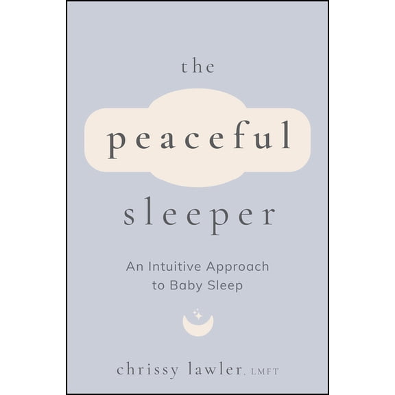 The Peaceful Sleeper: An Intuitive Approach to Baby Sleep, (Paperback)