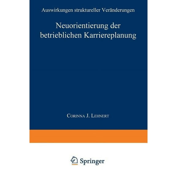 Neuorientierung Der Betrieblichen Karriereplanung: Auswirkungen Struktureller VerÃ¤nderungen, (Paperback)