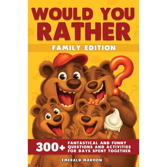 Would You Rather Would You Rather - Family Edition: 300  Fantastical and Funny Questions and Activities for Days Spent Together, Book 4, (Paperback)
