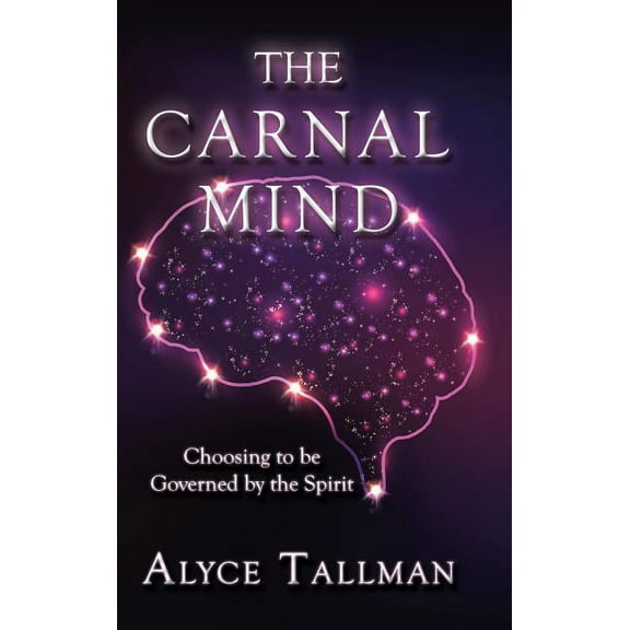 The Carnal Mind : Choosing to be Governed by the Spirit (Hardcover)