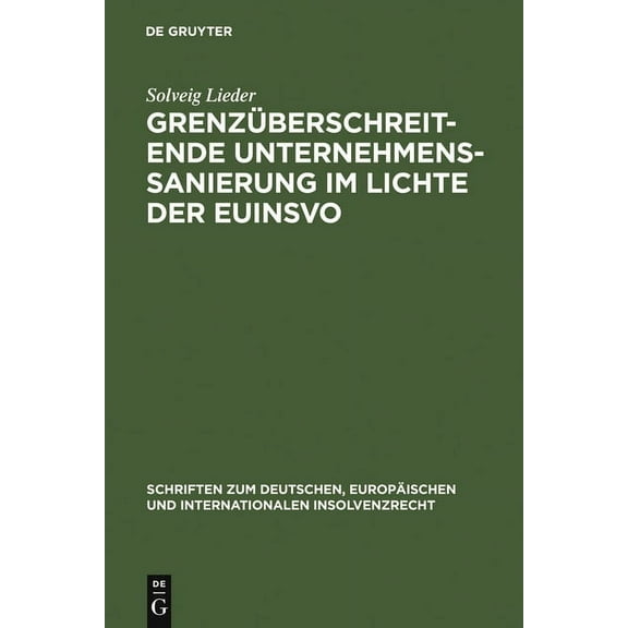 Schriften Zum Deutschen, EuropÃ¤ischen Un GrenzÃ¼berschreitende Unternehmenssanierung im Lichte der EuInsVO, Book 10, (Hardcover)