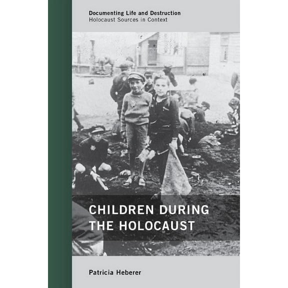 Documenting Life and Destruction: Holoca Children During the Holocaust, (Paperback)
