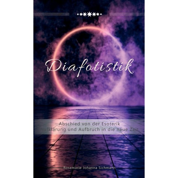 Diafotistik: Abschied von der Esoterik. AufklÃ¤rung und Aufbruch in die neue Zeit, (Paperback)