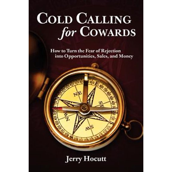 Pre-Owned Cold Calling for Cowards - How to Turn the Fear of Rejection Into Opportunities, Sales, and Money (Paperback) 0615138756 9780615138756
