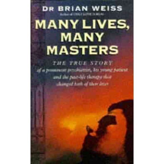 Pre-Owned Many Lives, Many Masters : The True Story of a Prominent Psychiatrist, His Young Patient and the Past-Life Therapy That Changed Both Their Lives (Paperback) 0749913789 9780749913786