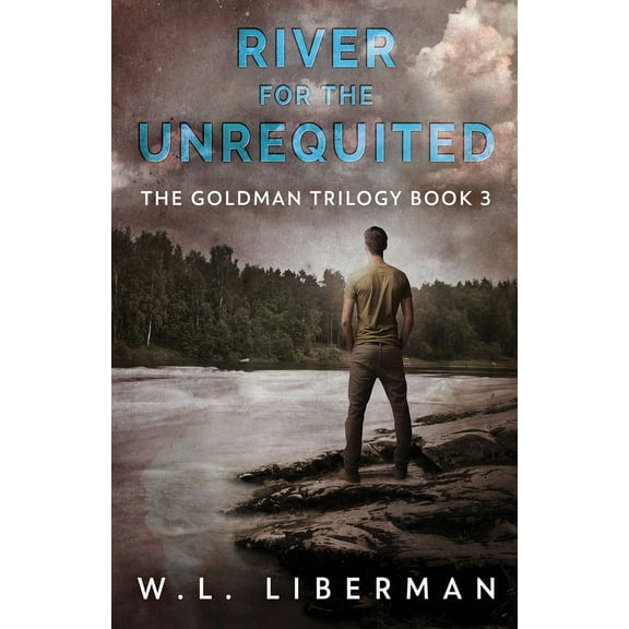 The Goldman Trilogy: River for the Unrequited (Paperback)