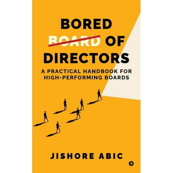 Bored of Directors: A practical handbook for high-performing boards, (Hardcover)