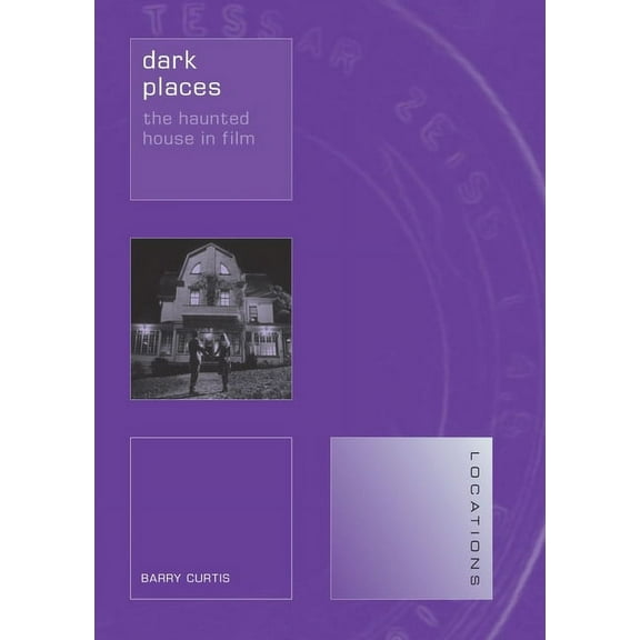 Locations: Dark Places : The Haunted House in Film (Paperback)