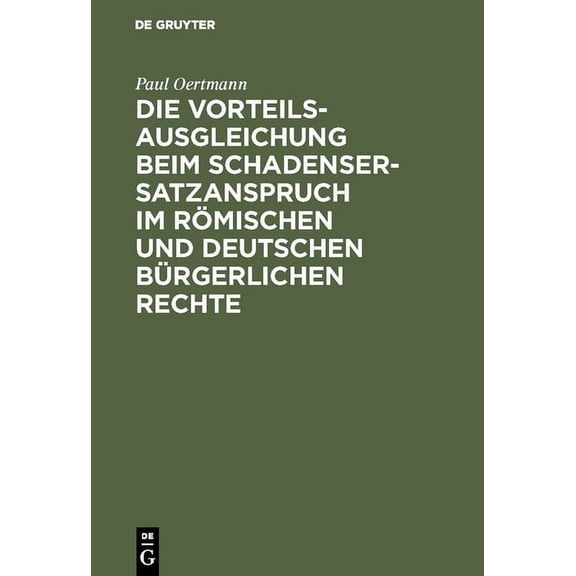 Die Vorteilsausgleichung beim Schadensersatzanspruch im römischen und deutschen bürgerlichen Rechte, (Hardcover)