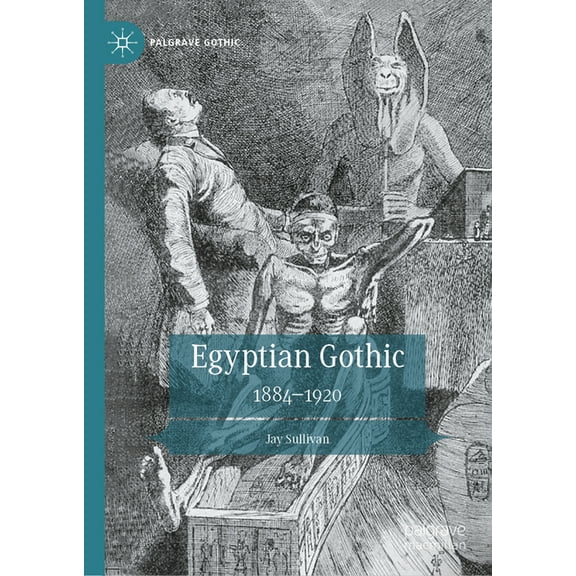 Palgrave Gothic Egyptian Gothic: 1884-1920, (Hardcover)