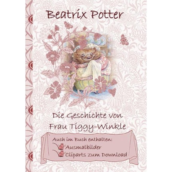 Die Geschichte von Frau Tiggy-Winkle (inklusive Ausmalbilder und Cliparts zum Download): The Tale of Mrs Tiggy-Winkle; A, (Paperback)