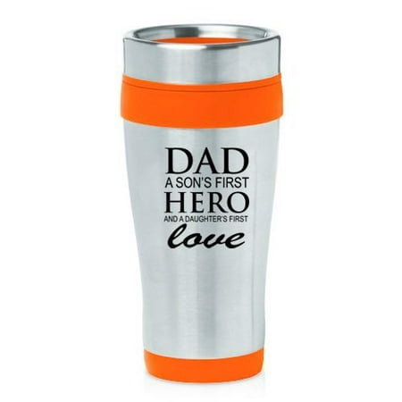 

16oz Insulated Stainless Steel Travel Mug Dad A Son s Fist Hero and A Daughter s First Love Father (Orange)