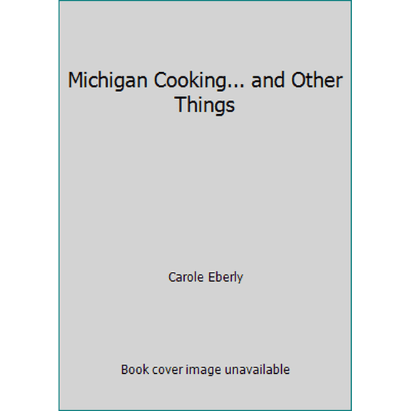 Pre-Owned Michigan Cooking... and Other Things (Paperback) 0932296009 9780932296009