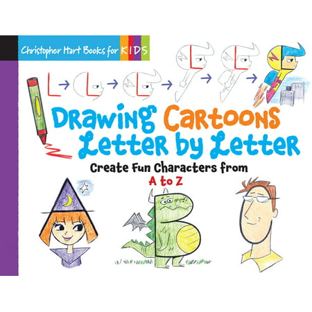 Drawing Cartoons Letter by Letter : Create Fun Characters from A to (The Best Cartoon Drawings)