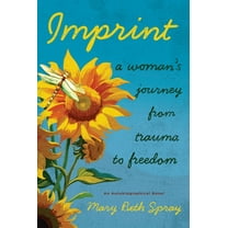 Imprint: A Woman's Journey from Trauma to Freedom, (Paperback)