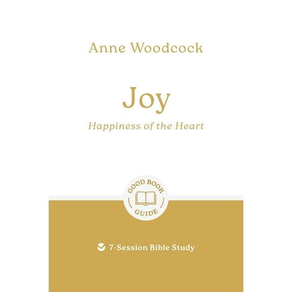 Good Book Guides Joy: Happiness of the Heart: 7-Session Bible Study, (Paperback)