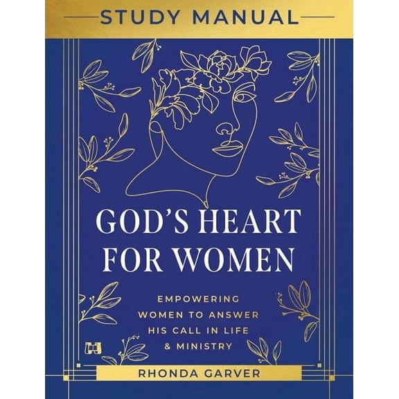 God's Heart for Women Study Manual: Empowering Women to Answer His Call in Life & Ministry, (Paperback)